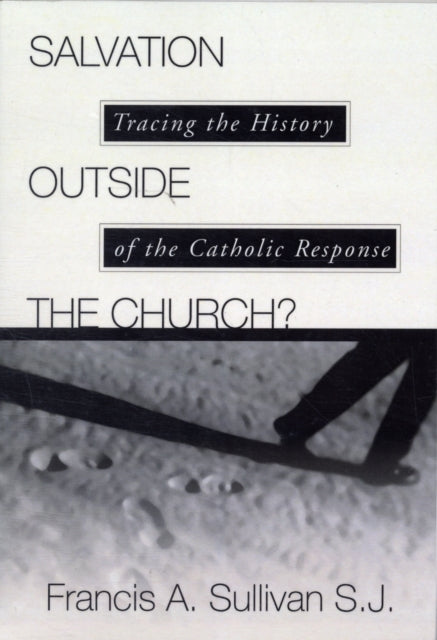 Salvation Outside the Church?: Tracing the History of the Catholic Response