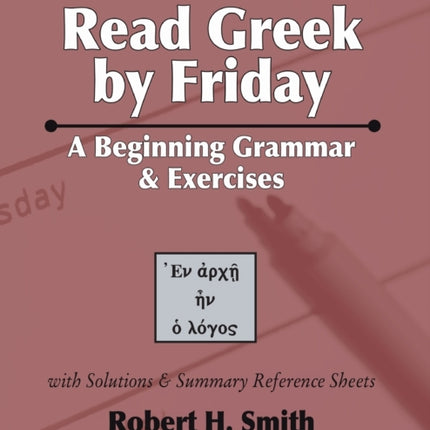 Read Greek by Friday: A Beginning Grammar and Exercises