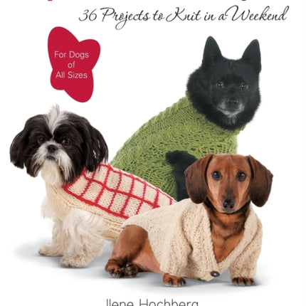 Stylish Knits for Dogs: 30 Projects to Knit in a Weekend