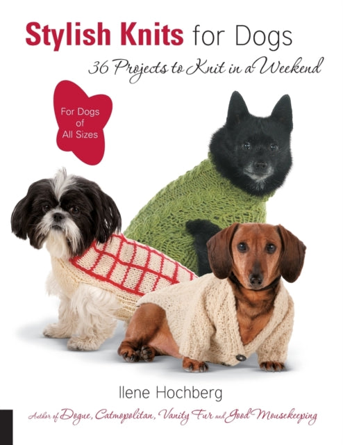 Stylish Knits for Dogs: 30 Projects to Knit in a Weekend