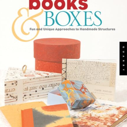 Creating Books & Boxes: Fun and Unique Approaches to Handmade Structures