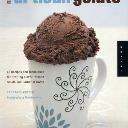 Making Artisan Gelato: 45 Recipes and Techniques