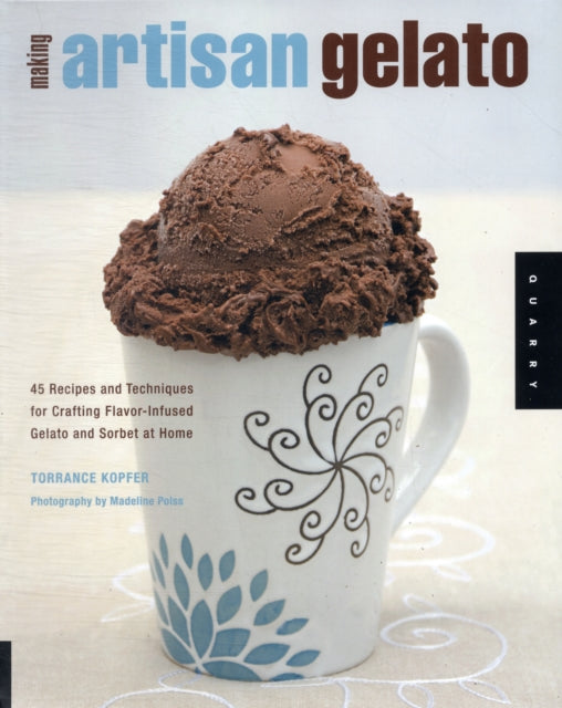 Making Artisan Gelato: 45 Recipes and Techniques