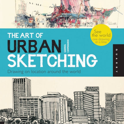 The Art of Urban Sketching: Drawing On Location Around The World