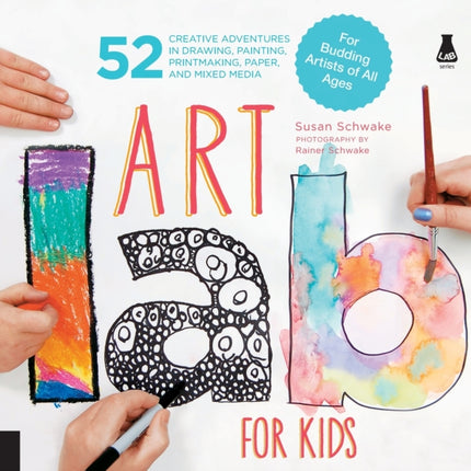 Art Lab for Kids: 52 Creative Adventures in Drawing, Painting, Printmaking, Paper, and Mixed Media-For Budding Artists of All Ages: Volume 1