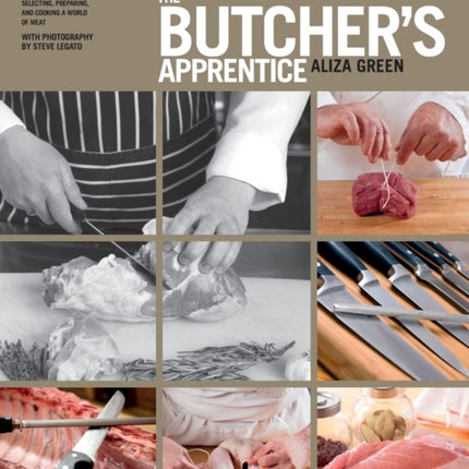 The Butcher's Apprentice: The Expert's Guide to Selecting, Preparing, and Cooking a World of Meat