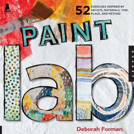 Paint Lab: 52 Exercises inspired by Artists, Materials, Time, Place, and Method