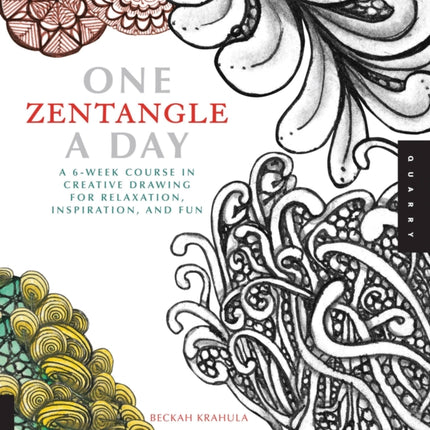 One Zentangle A Day: A 6-Week Course in Creative