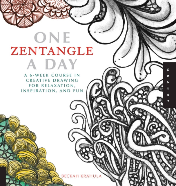 One Zentangle A Day: A 6-Week Course in Creative