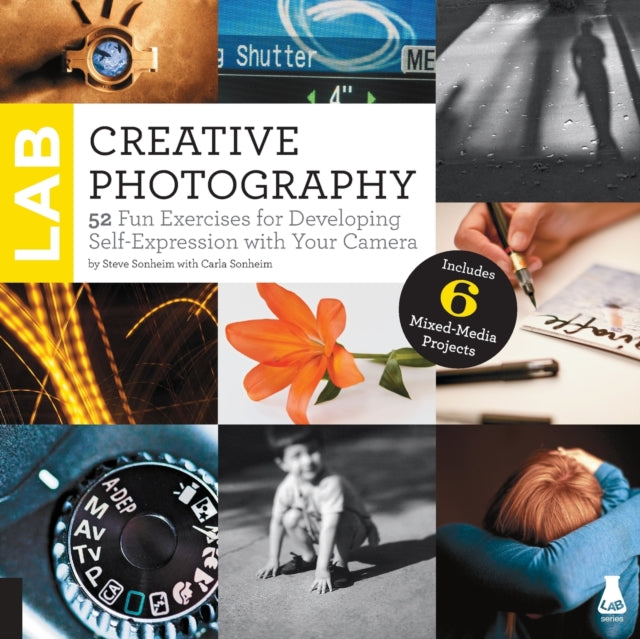 Creative Photography Lab: 52 Fun Exercises for Developing Self-Expression with your Camera.  Includes 6 Mixed-Media Projects