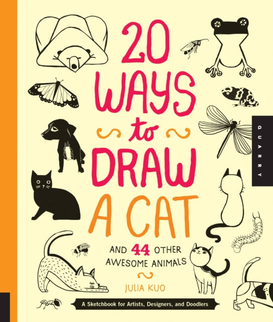 20 Ways to Draw a Cat and 44 Other Awesome Animals (20 Ways): A Sketchbook for Artists, Designers, and Doodlers