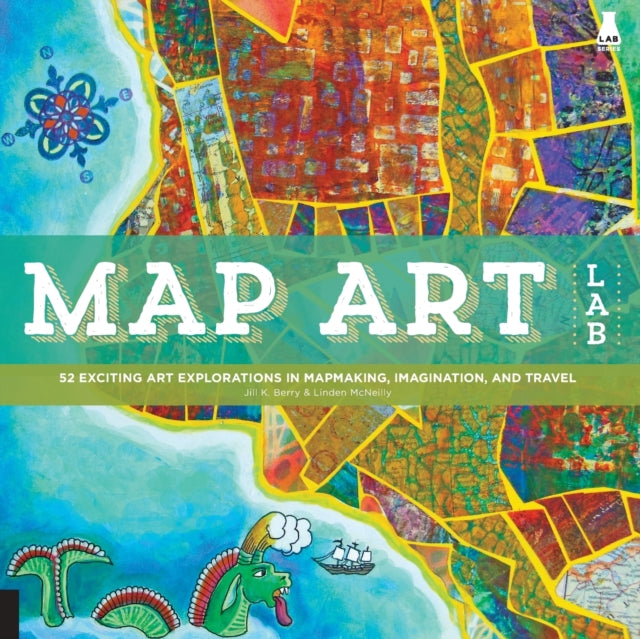 Map Art Lab: 52 Exciting Art Explorations in
