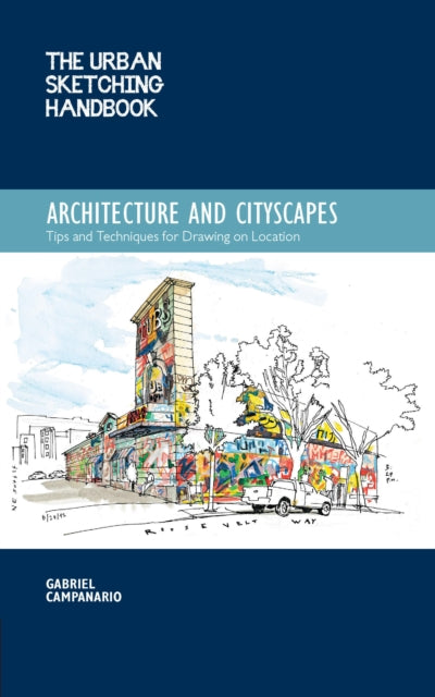 The Urban Sketching Handbook Architecture and Cityscapes: Tips and Techniques for Drawing on Location: Volume 1