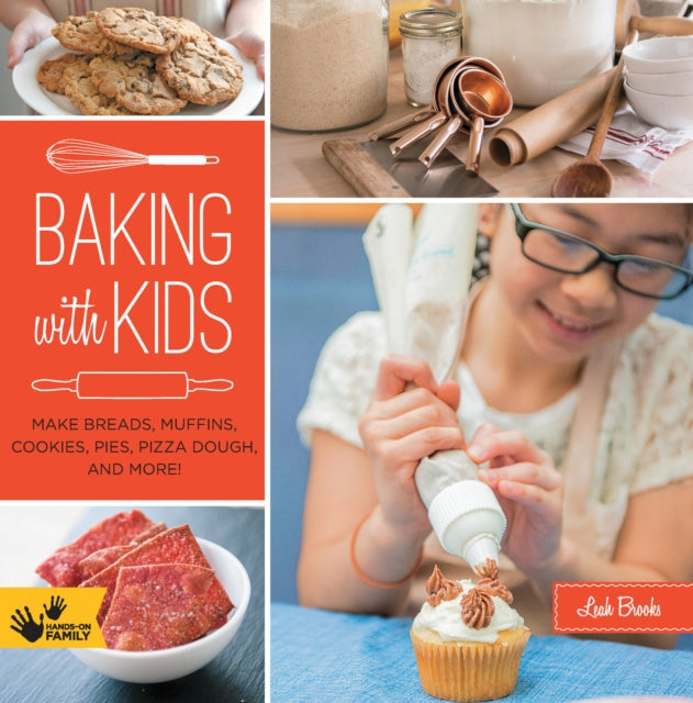 Baking with Kids Make Breads Muffins Cookies Pies Pizza Dough and More HandsOn Family