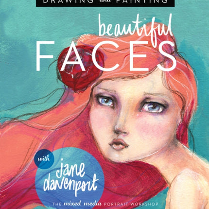 Drawing and Painting Beautiful Faces: A Mixed-Media Portrait Workshop