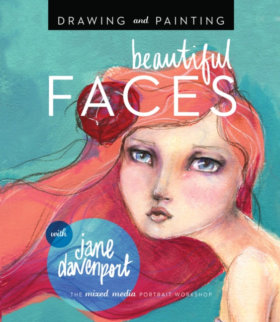 Drawing and Painting Beautiful Faces: A Mixed-Media Portrait Workshop