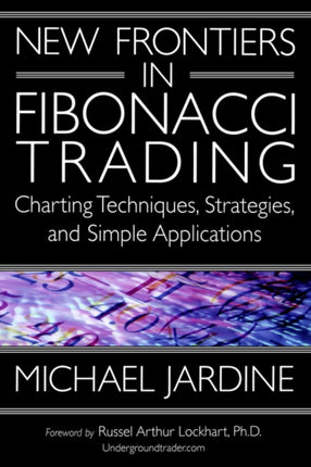 New Frontiers in Fibonacci Trading: Charting Techniques, Strategies, & Simple Applications