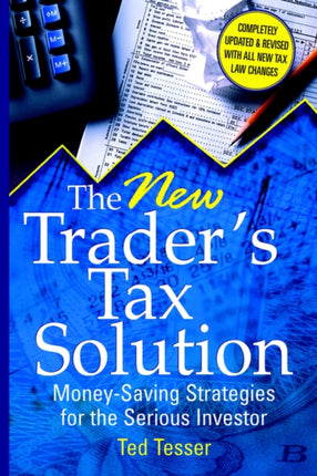 The New Trader's Tax Solution: Money-Saving Strategies for the Serious Investor