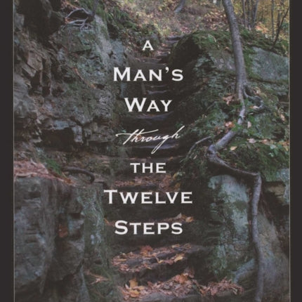 A Man's Way Through The Twelve Steps