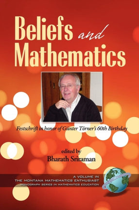 Beliefs and Mathematics: Festschrift in Honor of Guenter Toerner's 60th Birthday
