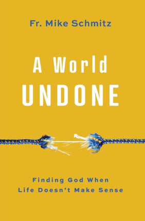 A World Undone: Finding God When Life Doesn't Make Sense