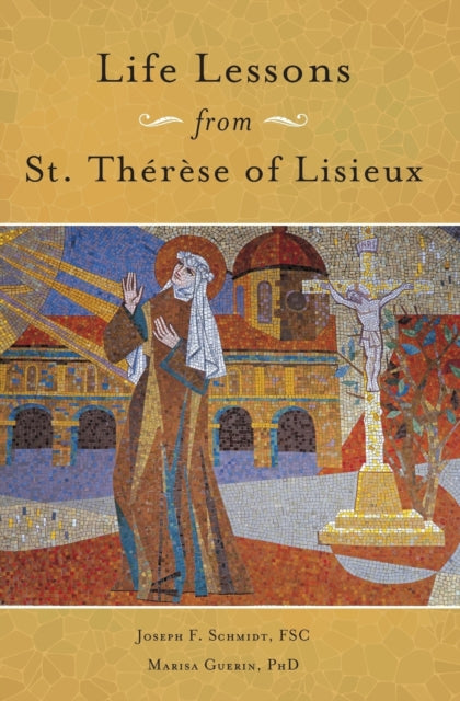 Life Lessons from Therese of Lisieux: Mentoring Our Restless Hearts