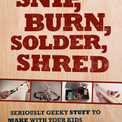 Snip, Burn, Solder, Shred