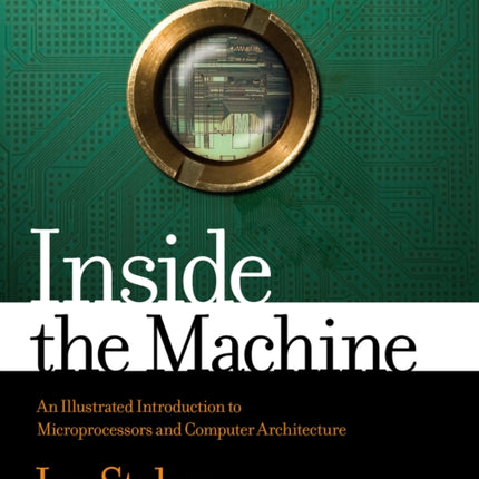 Inside The Machine: An Illustrated Introduction to Microprocessors and Computer Architecture