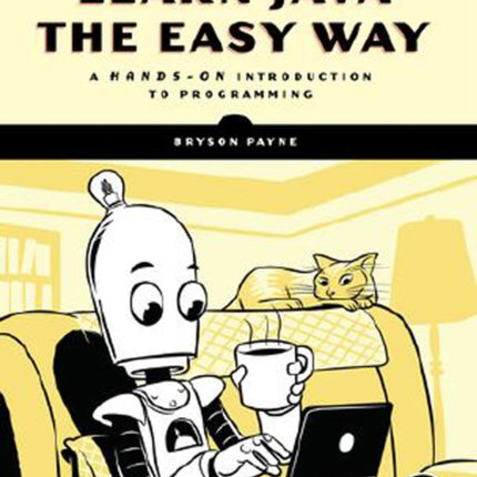 Learn Java The Easy Way: A Hands-On Introduction to Programming