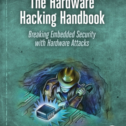 The Hardware Hacking Handbook: Breaking Embedded Security with Hardware Attacks