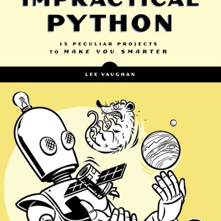 Impractical Python Projects: Playful Programming Activities to Make You Smarter