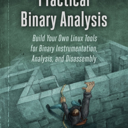 Practical Binary Analysis: Build Your Own Linux Tools for Binary Instrumentation, Analysis, and Disassembly