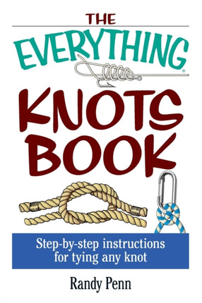 The Everything Knots Book StepByStep Instructions for Tying Any Knot