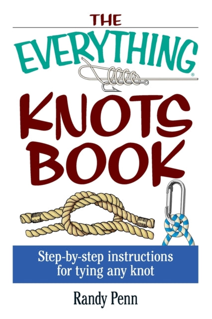 The Everything Knots Book StepByStep Instructions for Tying Any Knot