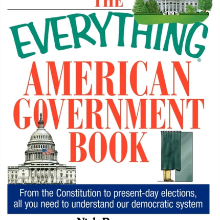 The Everything American Government Book From The Constitution To PresentDay Elections All You Need To Understand Our Democratic System