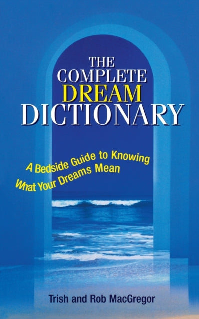 The Complete Dream Dictionary A Bedside Guide to Knowing What Your Dreams MeanCOMP DREAM DICT 3EPaperback