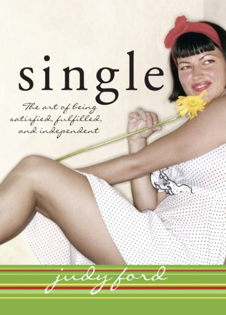 Single The Art of Being Satisfied Fulfilled and Independent