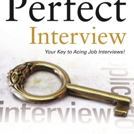 The Perfect Interview: Outshine the Competition at Your Job Interview!