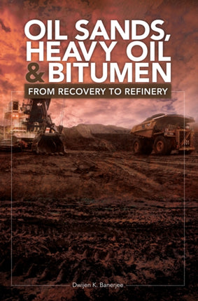 Oil Sands, Heavy Oil & Bitumen: From Recovery to Refinery