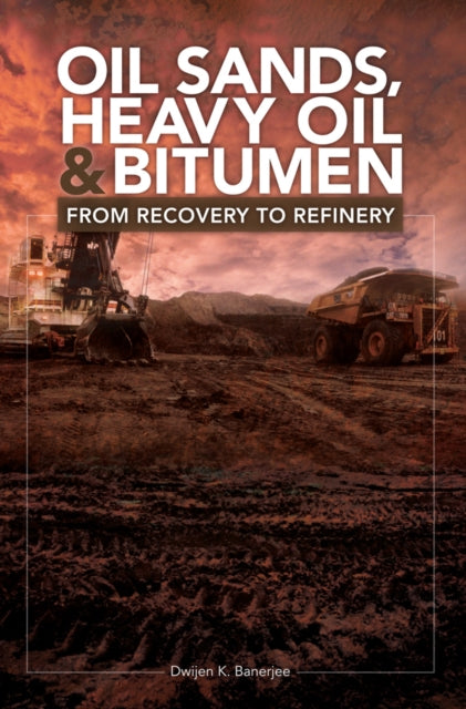 Oil Sands, Heavy Oil & Bitumen: From Recovery to Refinery