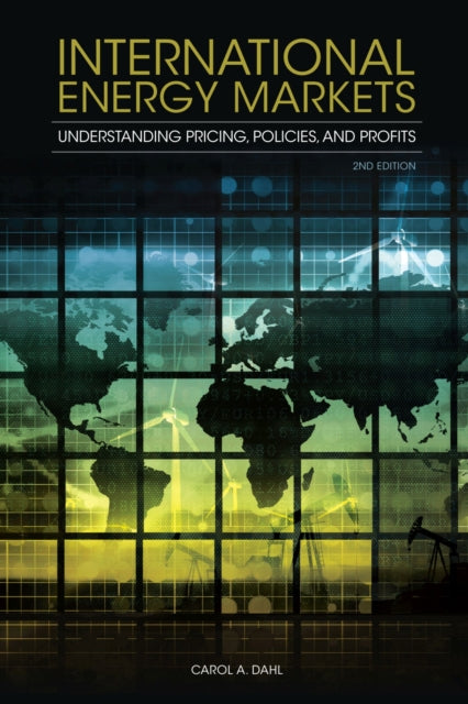 International Energy Markets: Understanding Pricing, Policies and Profits