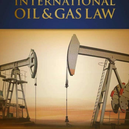 Fundamentals of International Oil & Gas Law