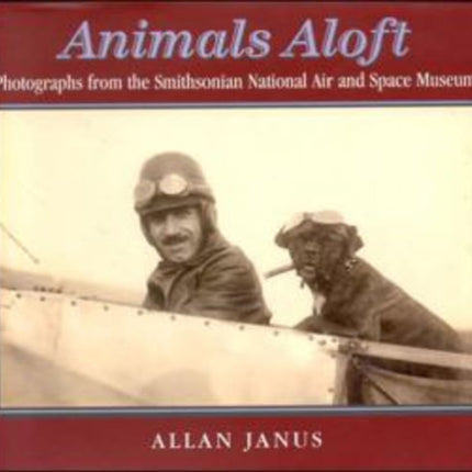 Animals Aloft: photographs from the Smithsonian national Air & Space Museum