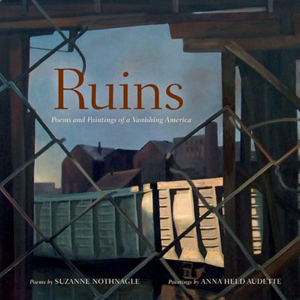 Ruins: Poems and Paintings of a Vanishing America