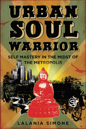 Urban Soul Warrior: Self-Mastery in the Midst of the Metropolis