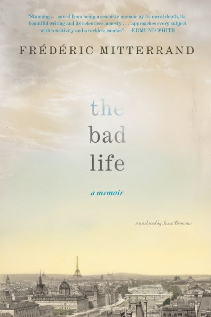 The Bad Life: A Memoir