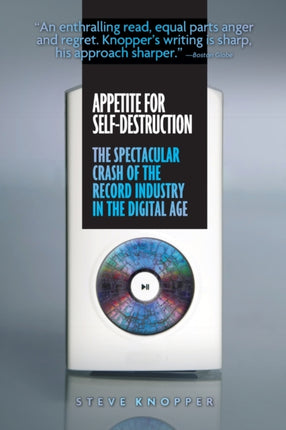 Appetite For Self-destruction: The Spectacular Crash of the Record Industry in the Digital