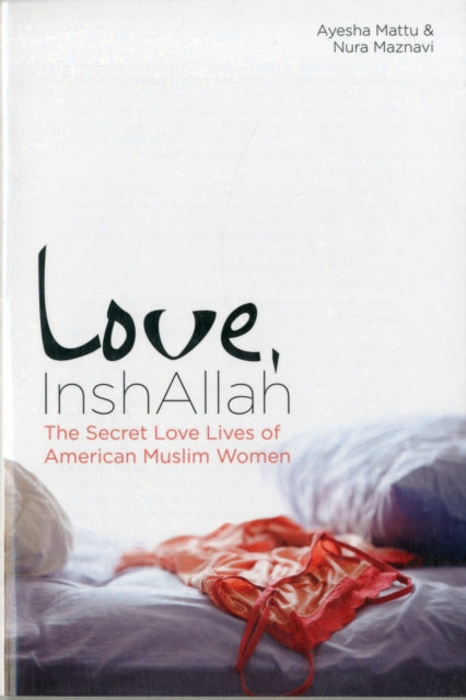 Love, Inshallah: The Secret Love Lives of American Muslim Women