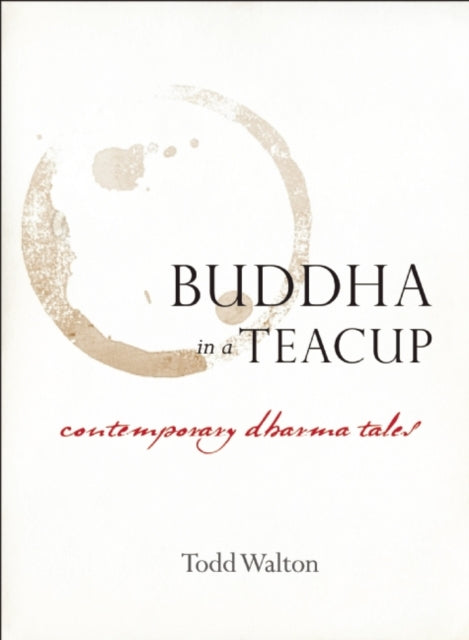 Buddha In A Teacup: Contemporary Dharma Tales