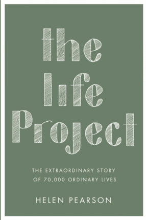 The Life Project: The Extraordinary Story of 70,000 Ordinary Lives